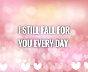 I still fall for you everyday